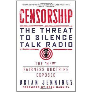 Censorship: The Threat to Silence Talk Radio [Hardcover] Jennings, Brian and Han